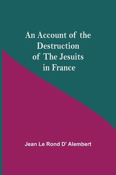 portada An Account Of The Destruction Of The Jesuits In France (en Inglés)