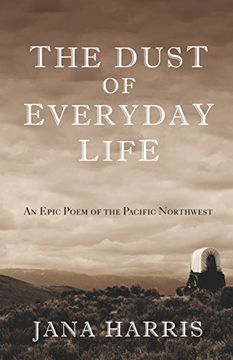 portada The Dust of Everyday Life: An Epic Poem of the Pacific Northwest 