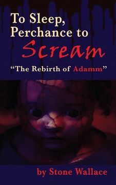 portada To Sleep, Perchance to Scream (hardback): "The Rebirth of Adamm"