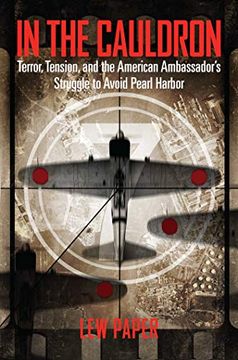 portada In the Cauldron: Terror, Tension, and the American Ambassador's Struggle to Avoid Pearl Harbor (en Inglés)
