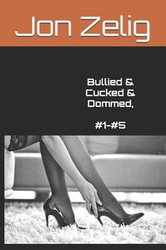 portada Bullied & Cucked & Dommed, #1-#5 (in English)
