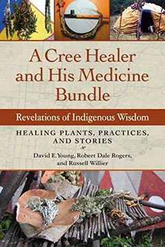 portada A Cree Healer and his Medicine Bundle: Revelations of Indigenous Wisdom--Healing Plants, Practices, and Stories (in English)