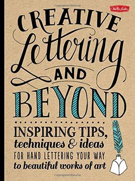 portada Creative Lettering and Beyond: Inspiring tips, techniques, and ideas for hand lettering your way to beautiful works of art (Creative...and Beyond) (in English)