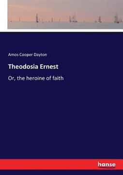 portada Theodosia Ernest: Or, the heroine of faith (in English)