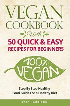 portada Vegan Cookbook: With 50 Quick & Easy Recipes for Beginners-Step by Step Healthy-Food Guide for a Healthy Diet (en Inglés)