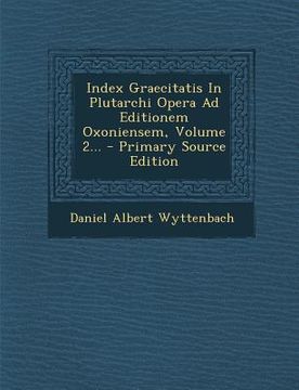 portada Index Graecitatis In Plutarchi Opera Ad Editionem Oxoniensem, Volume 2... - Primary Source Edition (in Latin)