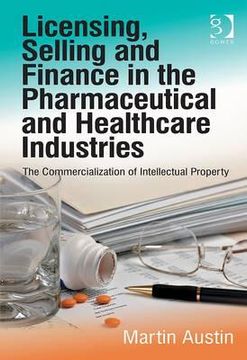 portada licensing, selling and finance in the pharmaceutical and healthcare industries: the commercialization of intellectual property (en Inglés)