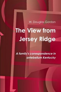 portada The View from Jersey Ridge: A family's correspondence in antebellum Kentucky (in English)
