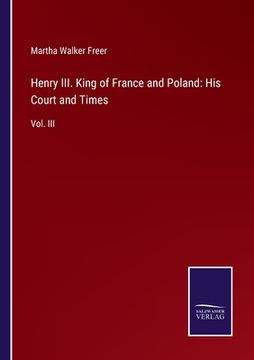 portada Henry III. King of France and Poland: His Court and Times: Vol. III (in English)