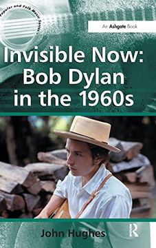 portada Invisible Now: Bob Dylan in the 1960S (Ashgate Popular and Folk Music Series) (in English)