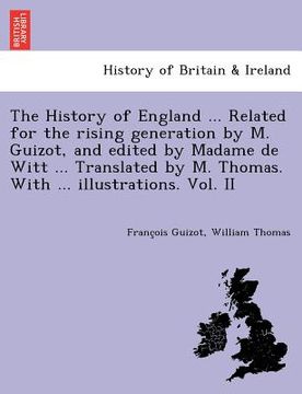 portada the history of england ... related for the rising generation by m. guizot, and edited by madame de witt ... translated by m. thomas. with ... illustra (en Inglés)