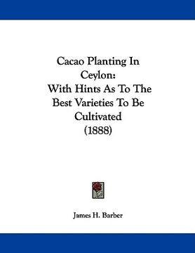 portada cacao planting in ceylon: with hints as to the best varieties to be cultivated (1888) (en Inglés)