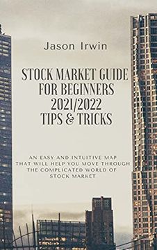 portada Stock Market Guide for Beginners 2021/2022 - Tips and Tricks: An Easy and Intuitive map That Will Help you Move Through the Complicated World of Stock (in English)