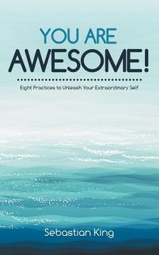 portada You Are Awesome!: Eight Practices to Unleash Your Extraordinary Self (in English)