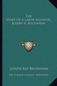 portada the story of a labor agitator, joseph r. buchanan (in English)