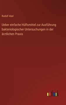 portada Ueber einfache Hülfsmittel zur Ausführung bakteriologischer Untersuchungen in der ärztlichen Praxis (en Alemán)