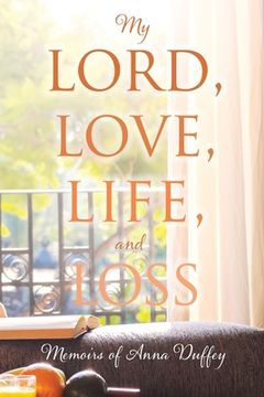 portada My Lord, love, life, and loss: Memoirs of Anna Duffey (en Inglés)