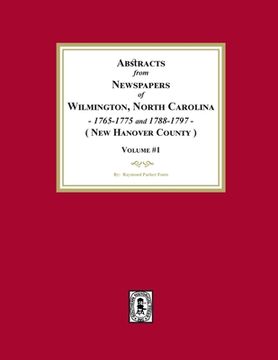 portada Abstracts from Newspapers of Wilmington, North Carolina, 1765-1775 and 1788-1797. (Volume #1) (en Inglés)