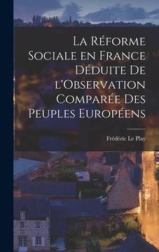portada La Réforme Sociale en France Déduite de l'Observation Comparée des Peuples Européens (en Francés)