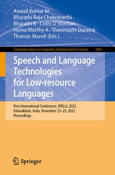 portada Speech and Language Technologies for Low-Resource Languages: First International Conference, Spelll 2022, Kalavakkam, India, November 23-25, 2022, Pro (en Inglés)