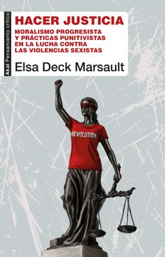 Libro Hacer justicia. Moralismo progresista y prácticas punitivas en la ...