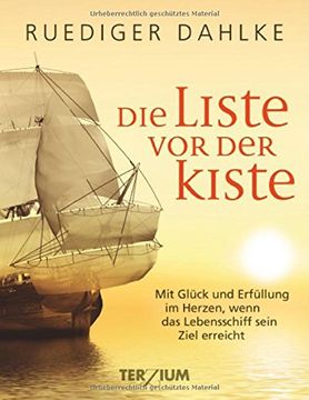 portada Die Liste vor der Kiste: Mit Glück und Erfüllung im Herzen, wenn das Lebensschiff sein Ziel erreicht (in German)