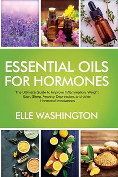portada Essential Oils for Hormone: The Ultimate Beginners Guide to Improve Inflammation, Weight Gain, Sleep, Anxiety, Depression, and Other Hormonal Imba (in English)