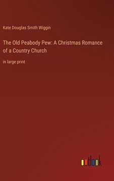 portada The Old Peabody Pew: A Christmas Romance of a Country Church: in large print (en Inglés)