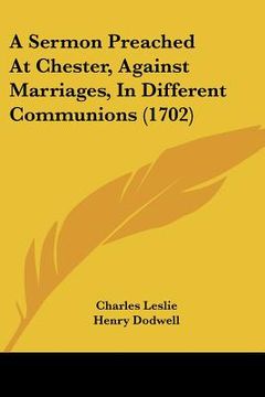 portada a sermon preached at chester, against marriages, in different communions (1702) (en Inglés)