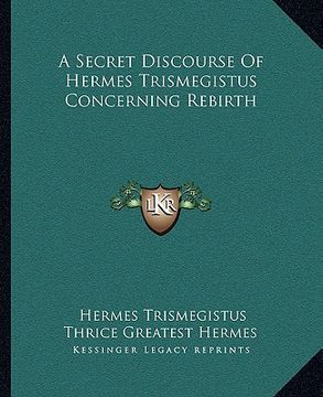 portada a secret discourse of hermes trismegistus concerning rebirth (en Inglés)