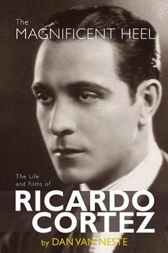portada The Magnificent Heel: The Life and Films of Ricardo Cortez (en Inglés)