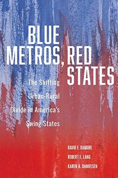 portada Blue Metros, red States: The Shifting Urban-Rural Divide in America's Swing States