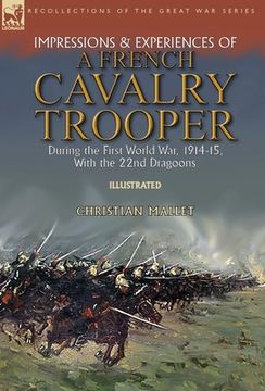 portada Impressions & Experiences of a French Cavalry Trooper During the First World War, 1914-15, With the 22nd Dragoons