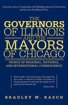 portada the governors of illinois and the mayors of chicago: people of regional, national, and international consequence (en Inglés)