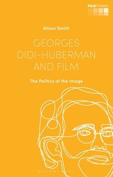 portada Georges Didi-Huberman and Film: The Politics of the Image (Film Thinks) (in English)
