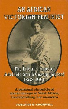 portada an african victorian feminist: the life and times of adelaide smith casely hayford, 1868-1960