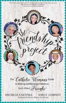 portada The Friendship Project: The Catholic Woman's Guide to Making and Keeping Fabulous, Faith-Filled Friends