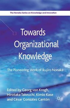 portada Towards Organizational Knowledge: The Pioneering Work of Ikujiro Nonaka (en Inglés)