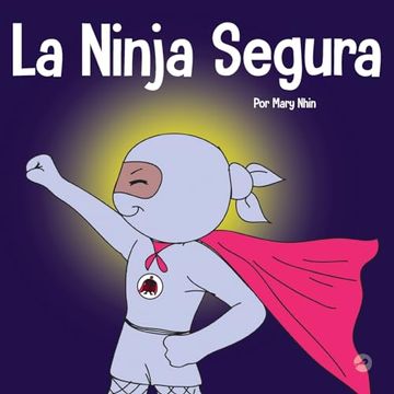 portada La Ninja Segura: Un Libro Para Niños Sobre el Desarrollo de la Confianza en uno Mismo y la Autoestima