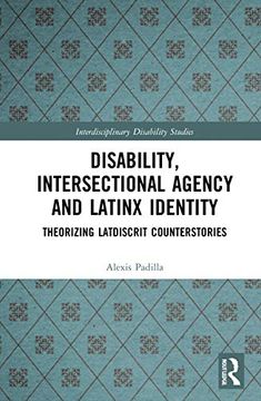portada Disability, Intersectional Agency, and Latinx Identity: Theorizing Latdiscrit Counterstories (Interdisciplinary Disability Studies) (en Inglés)