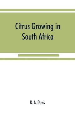 portada Citrus growing in South Africa; oranges, lemons, naartjes, etc. (en Inglés)