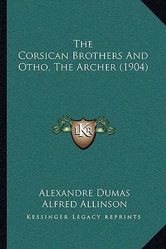 portada the corsican brothers and otho, the archer (1904) (en Inglés)