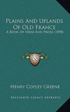 portada plains and uplands of old france: a book of verse and prose (1898) (en Inglés)