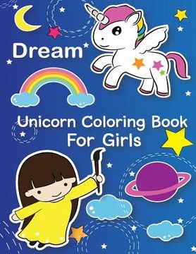 portada Dream: Unicorn Coloring Book For Girls: (You Are Magical: Gorgeous unicorn coloring book for kids ages 2-4, 4-8, 9-12) (en Inglés)