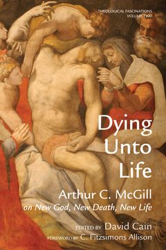 portada dying unto life: arthur c. mcgill on new god, new death, new life (en Inglés)