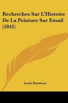portada Recherches Sur L'Histoire de La Peinture Sur Email (1841) (en Francés)