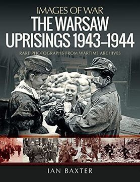 portada The Warsaw Uprisings, 1943-1944: Rare Photographs From Wartime Archives (Images of War) (en Inglés)