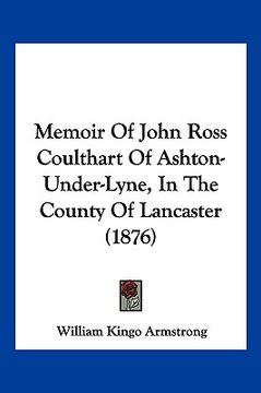 portada memoir of john ross coulthart of ashton-under-lyne, in the county of lancaster (1876) (en Inglés)