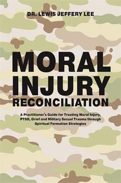portada Moral Injury Reconciliation: A Practitioner's Guide for Treating Moral Injury, Ptsd, Grief, and Military Sexual Trauma Through Spiritual Formation Strategies (in English)