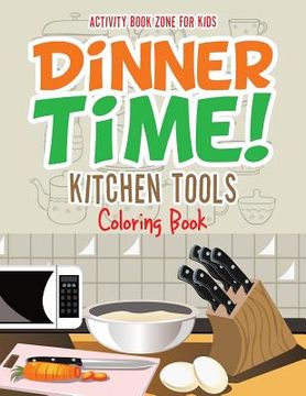 portada Dinner Time! Kitchen Tools Coloring Book (en Inglés)